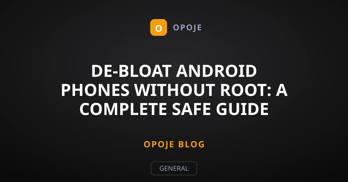 De-Bloat Android Phones Without Root: A Complete Safe Guide